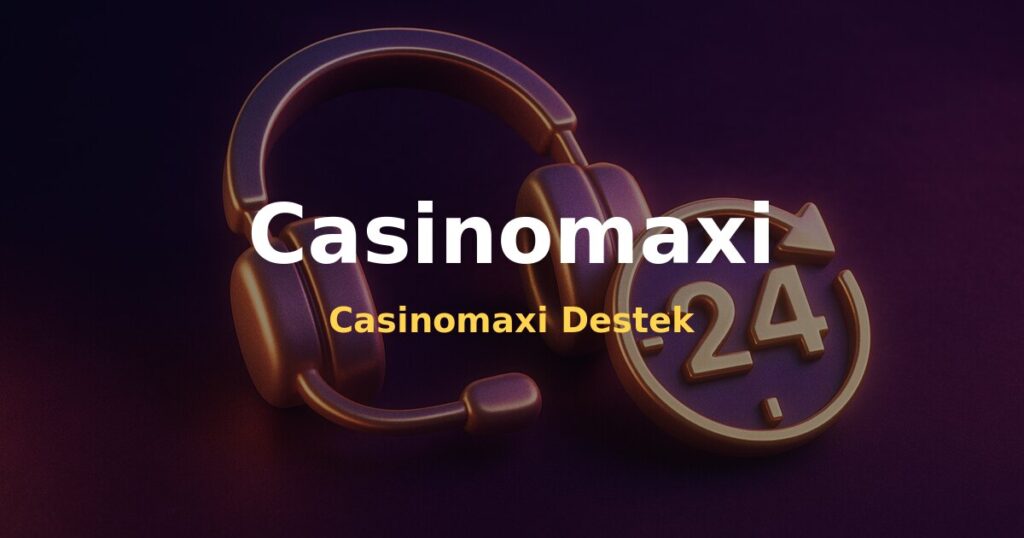 Casinomaxi Destek - Casinomaxi