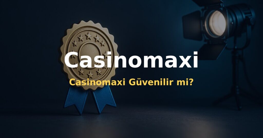 Casinomaxi Güvenilir mi? - Casinomaxi