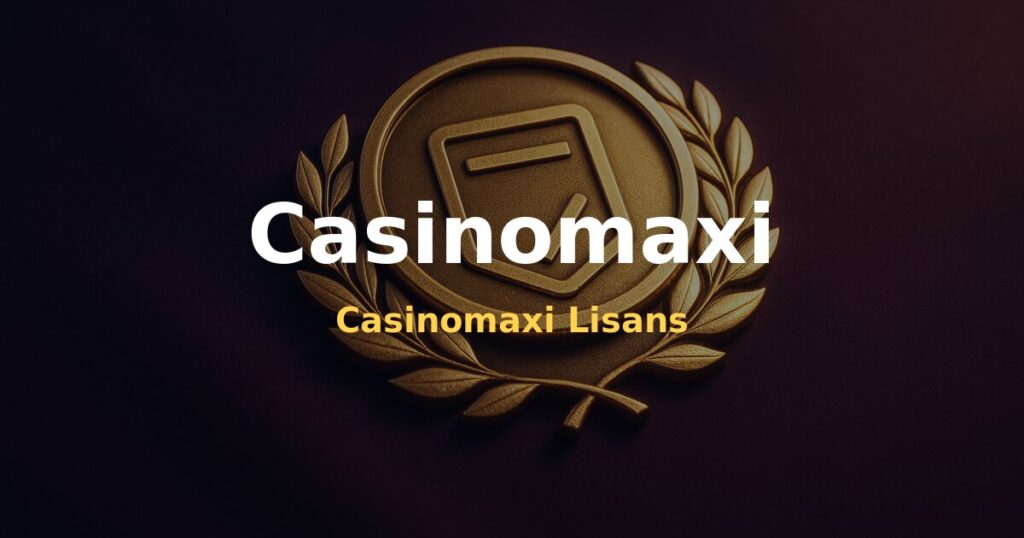 Casinomaxi Lisans - Casinomaxi